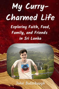 My Curry-Charmed Life: Exploring Faith, Food, Family, and Friends in Sri Lanka