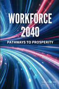 Workforce 2040: Pathways to Prosperity