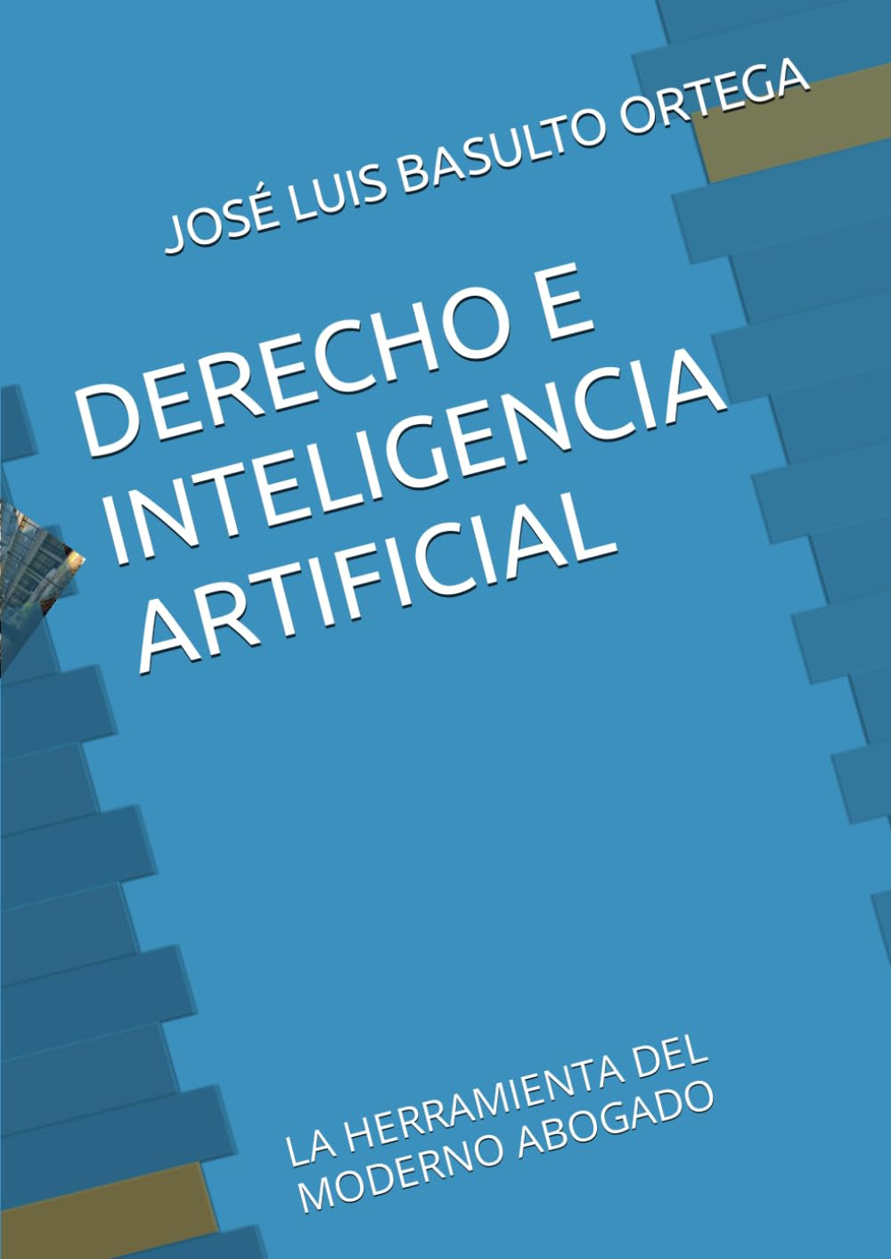 DERECHO E INTELIGENCIA ARTIFICIAL: LA HERRAMIENTA DEL MODERNO ABOGADO (Spanish Edition)