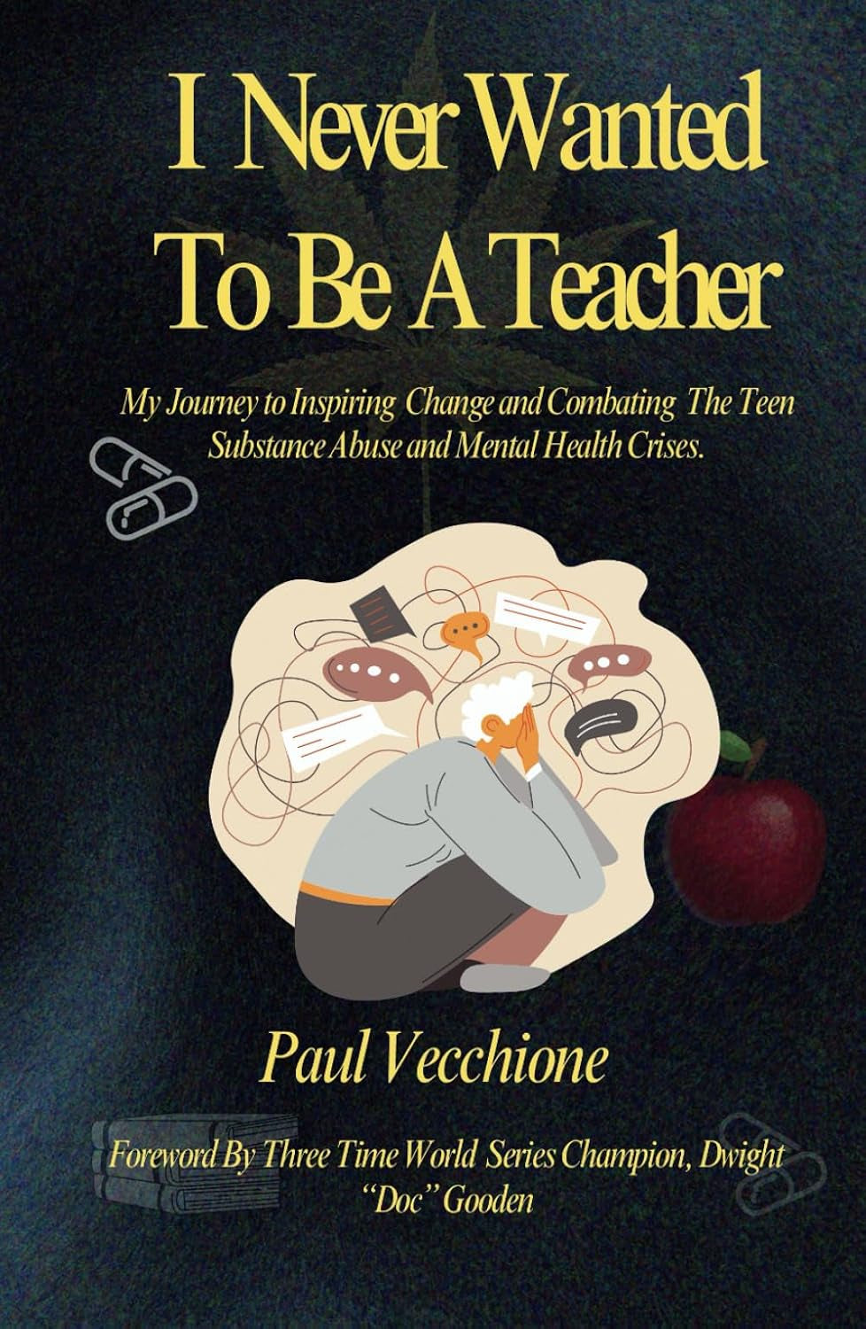 I Never Wanted To Be A Teacher: My Journey to Inspiring Change and Combating The Teen Substance Abuse and Mental Health Crises