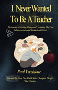 I Never Wanted To Be A Teacher: My Journey to Inspiring Change and Combating The Teen Substance Abuse and Mental Health Crises