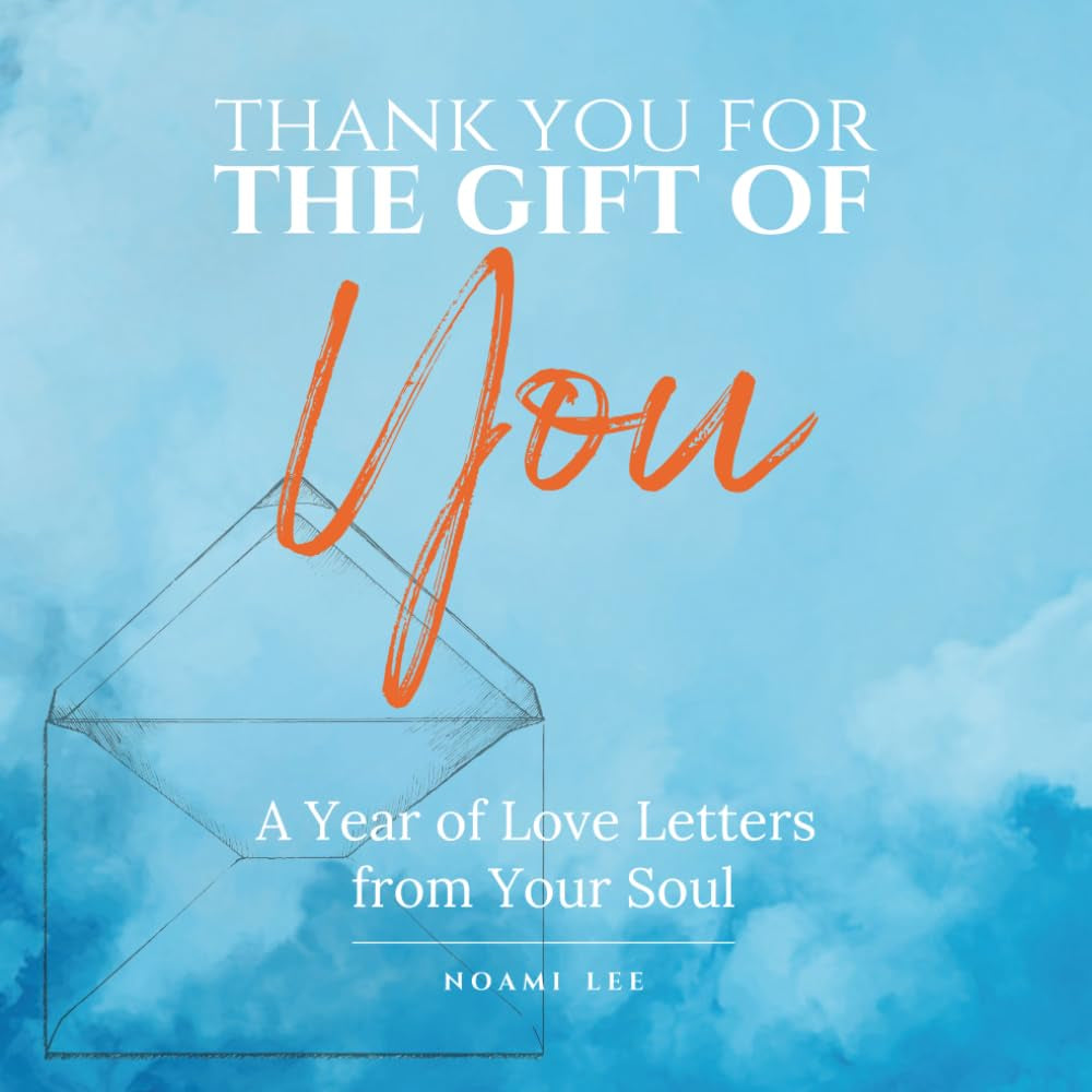 Thank You for the Gift of You: A Year of Love Letters from Your Soul — A Guide to Self-Compassion and Inner Peace