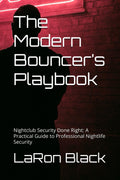The Modern Bouncer’s Playbook: Nightclub Security Done Right: A Practical Guide to Professional Nightlife Security