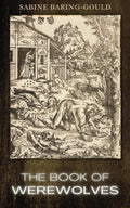 The Book of Werewolves: The 1865 Classic Exploration of Were-Wolf Folklore and Mythology