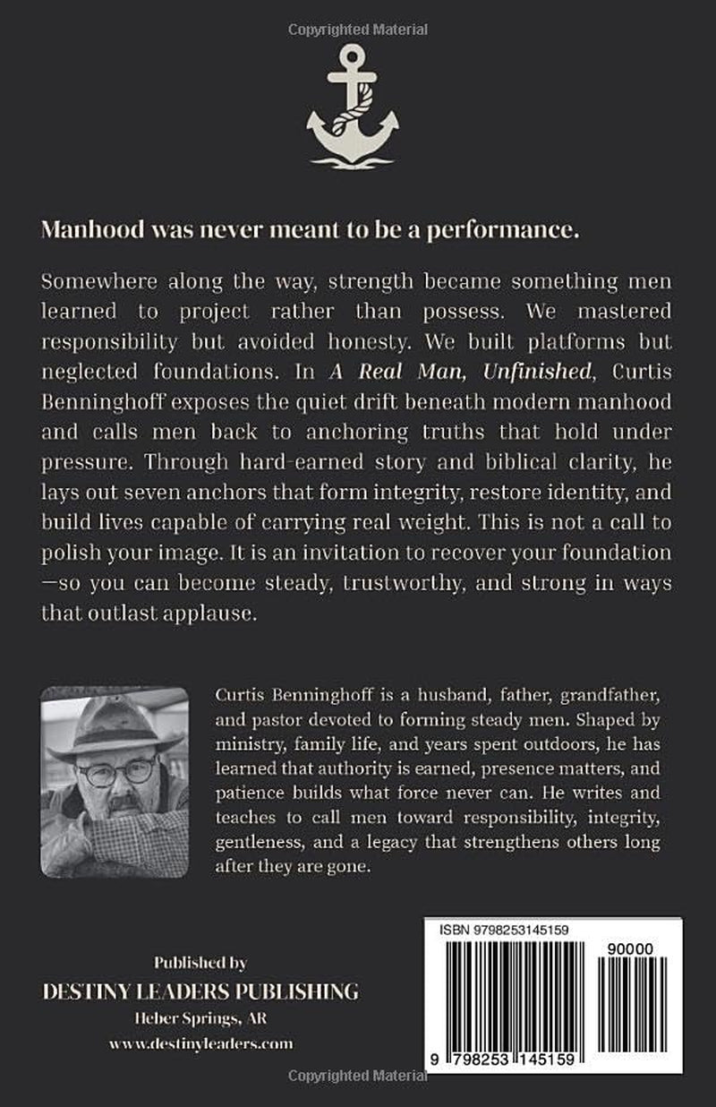 A Real Man, Unfinished: Seven Anchors for Men Who Refuse to Drift