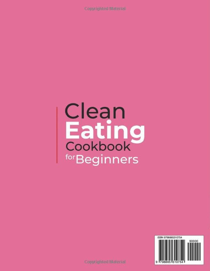 Clean Eating Cookbook for Beginners: A 1200-Day Journey of Nurturing Mind and Body with Simple, Delicious Recipes for You and Your Family + Bonus: Comprehensive 30-Day Meal Plan