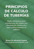 Principios de cálculo de tuberías: Redes hidráulicas para instalaciones de fontanería, calefacción, climatización y agua contra incendios en edificios (IngenierosIndustriales.com) (Spanish Edition)