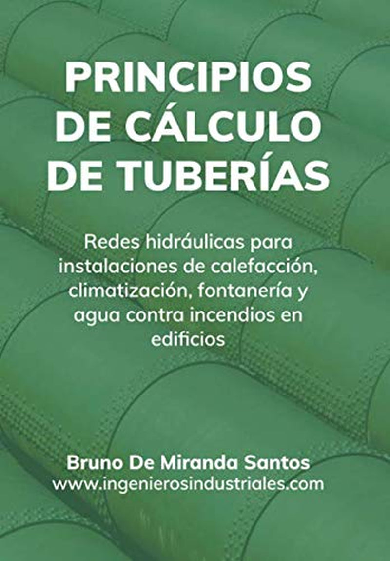 Principios de cálculo de tuberías: Redes hidráulicas para instalaciones de fontanería, calefacción, climatización y agua contra incendios en edificios (IngenierosIndustriales.com) (Spanish Edition)