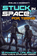 Stuck in Space: 12 Powerful Life Skills for Teens From NASA’s Starliner Mission (Life Skills For Teens Series)