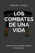 LOS COMBATES DE UNA VIDA: Memorias de un medallista olímpico de taekwondo. (Spanish Edition)