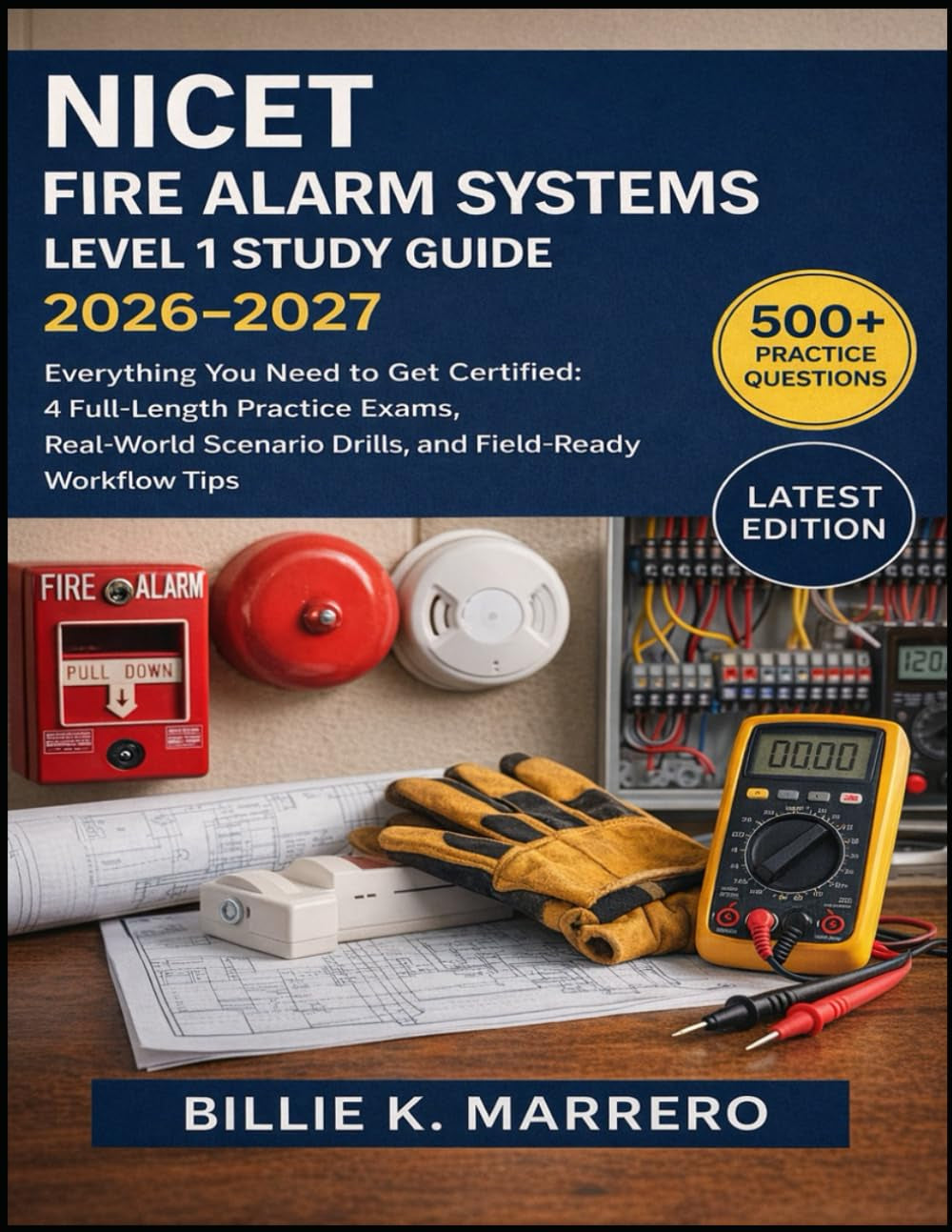 NICET Fire Alarm Systems Level 1 Study Guide 2026-2027: Everything You Need to Get Certified: 4 Full-Length Practice Exams, Real-World Scenario Drills, and Field-Ready Workflow Tips