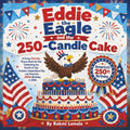 Eddie the Eagle and the 250-Candle Cake: A Funny Patriotic Picture Book for Kids Celebrating the Fourth of July, Freedom, Independence Day, and America’s 250th Birthday in 2026