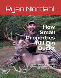 How Small Properties Kill Big Bucks: Proven Habitat & Hunting Strategies for Properties of 100 Acres or Less