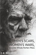 Men's Scars, Women's Wars, and the Whole Rotten Mess