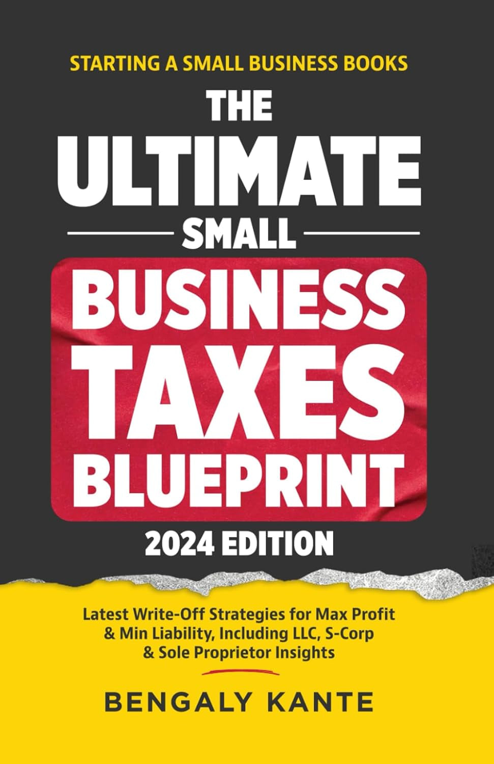 THE ULTIMATE SMALL BUSINESS TAXES BLUEPRINT: Latest Write-Off Strategies for Max Profit & Min Liability, Including LLC, S-Corp & Sole Proprietor Insights (Starting A Small Business Books)