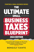 THE ULTIMATE SMALL BUSINESS TAXES BLUEPRINT: Latest Write-Off Strategies for Max Profit & Min Liability, Including LLC, S-Corp & Sole Proprietor Insights (Starting A Small Business Books)