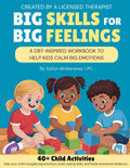 Big Skills for Big Feelings: A DBT-Inspired Workbook to Help Kids Calm Big Emotions