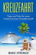 Kreuzfahrt: Eine Kreuzfahrt machen. Tipps und Tricks für einen Urlaub auf einem Kreuzfahrtschiff (German Edition)
