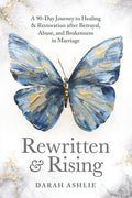 Rewritten and Rising: A 90-Day Journey to Healing & Restoration After Betrayal, Abuse, and Brokenness in Marriage