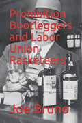 Prohibition Bootleggers and Labor Union Racketeers