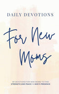 Daily Devotions for New Moms: 90 Devotions for New Moms to Find Strength and Peace in God’s Presence