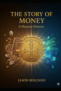 THE STORY OF MONEY: A HUMAN HISTORY