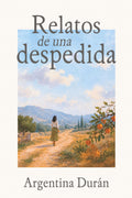 RELATOS DE UNA DESPEDIDA: Cuando dejas todo atrás (Spanish Edition)