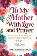 To My Mother With Love And Prayer: A Card-In-A-Book Tribute To My Godly Mother. 50 Daily Prayers and Devotionals. A Perfect Gift for Christian Women