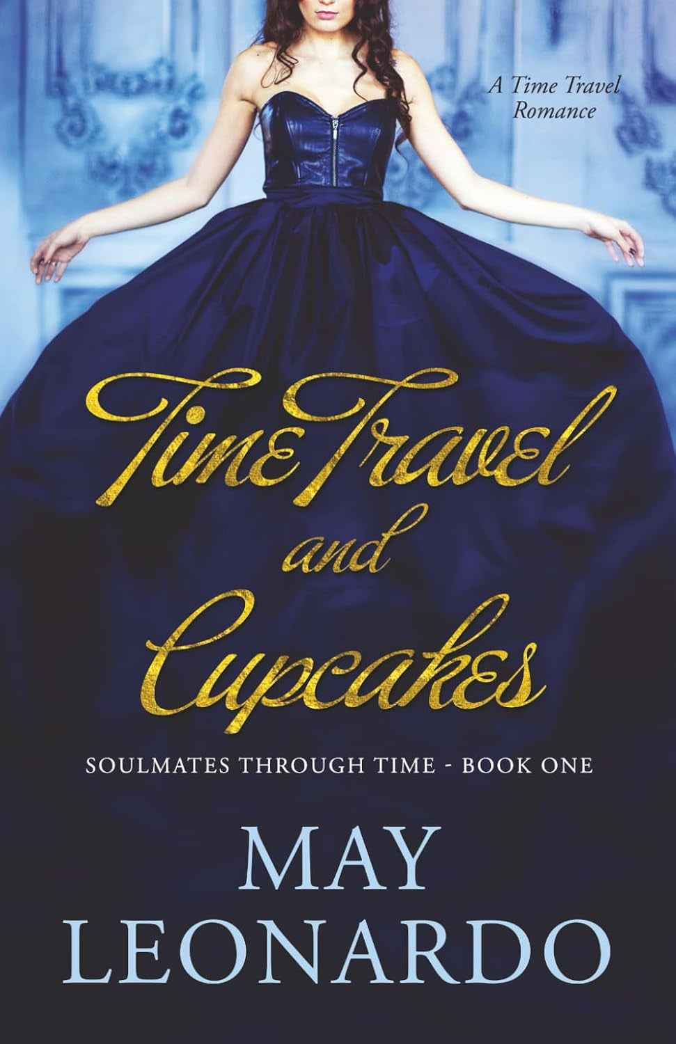 Time Travel and Cupcakes: A Time Travel Romance - Book 1 (Soulmates Through Time)