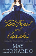 Time Travel and Cupcakes: A Time Travel Romance - Book 1 (Soulmates Through Time)