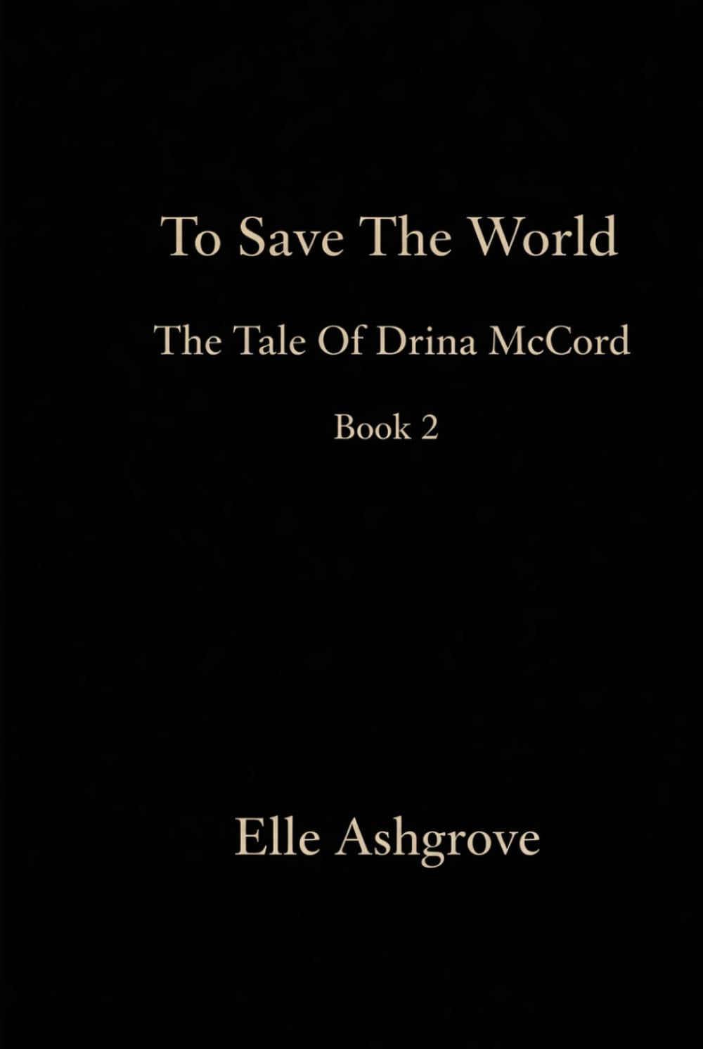 To Save The World: the tale of Drina McCord book 2