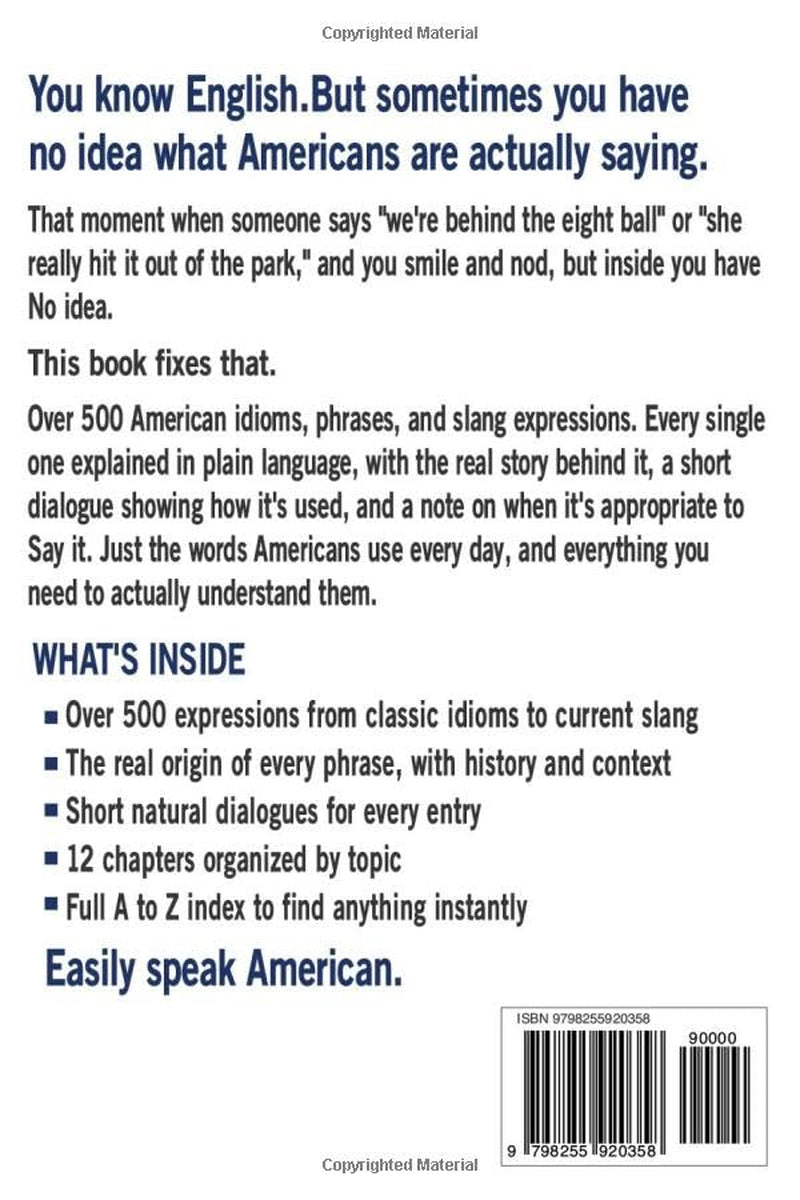 American Idioms, Phrases & Slang Explained: A Complete Dictionary of American Expressions and Sayings with Origins, Real Dialogues, and Cultural Context