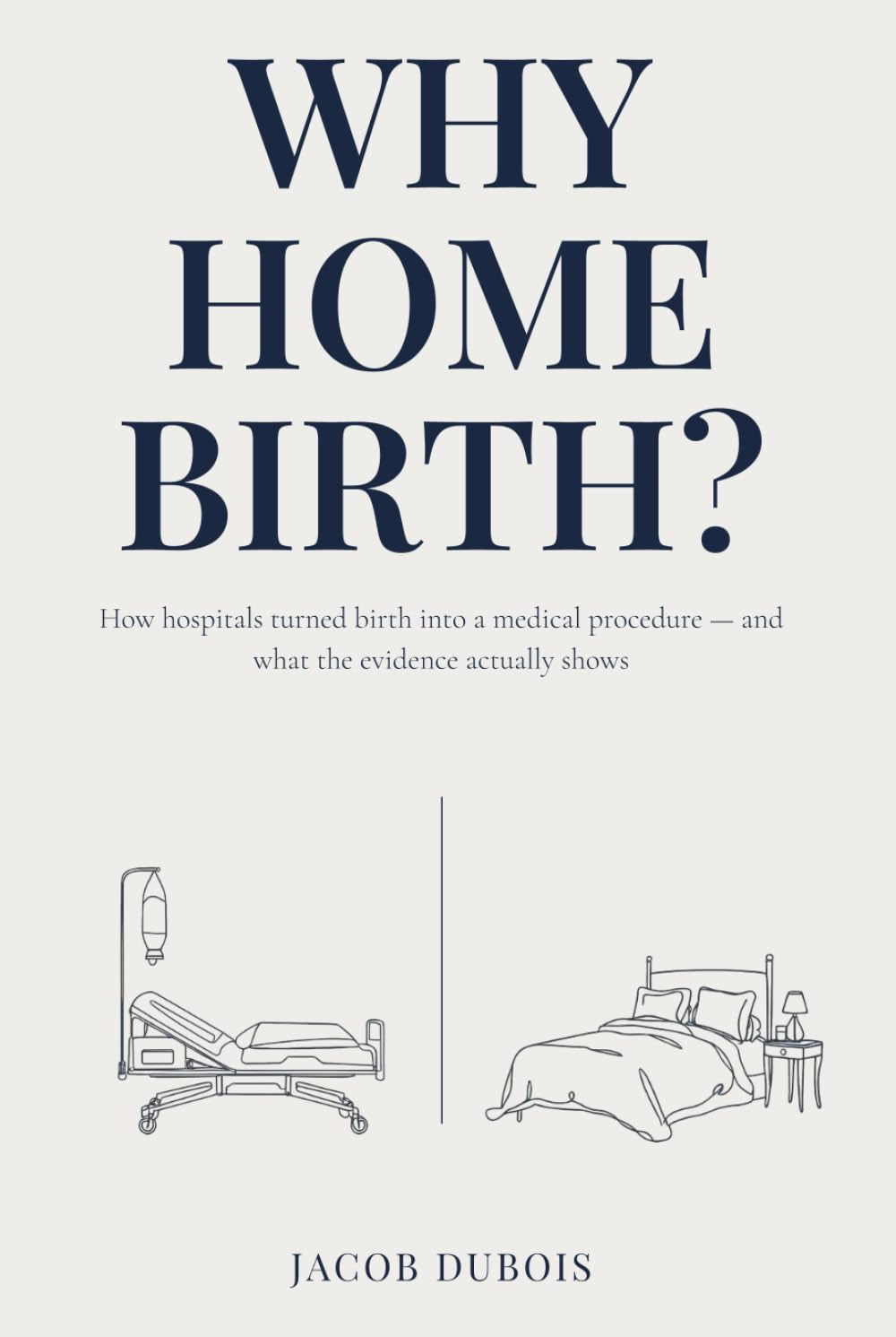 Why Home Birth?: How hospitals turned birth into a medical procedure — and what the evidence actually shows