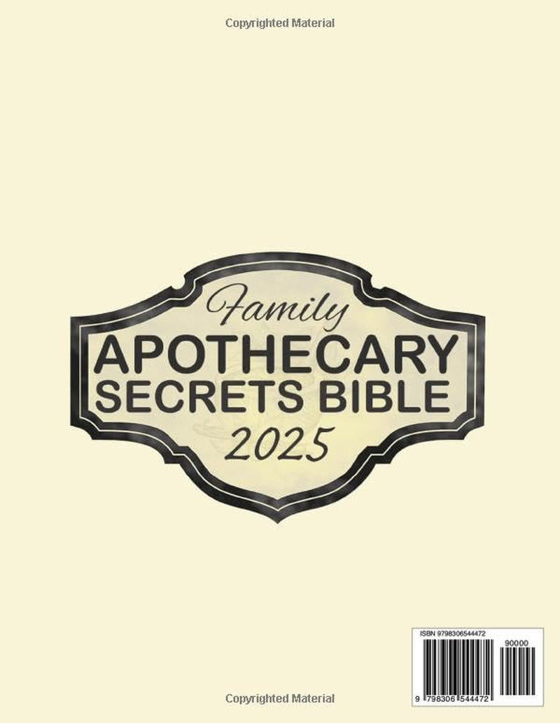 Family Apothecary Secrets Bible: 600+ Trusted Herbal Remedies and Step-by-Step Guides to Protect Your Loved Ones, and Restore Holistic Wellness to Your Home