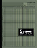 5 Column Ledger Book: Accounting Ledger Book for Bookkeeping | Columnar Pad Journal Notebook | Five Column Ledger Book | Income and Expense Log Book for Small Business and Personal Finance