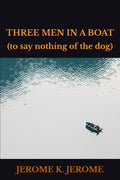 THREE MEN IN A BOAT: (to say nothing of the dog)