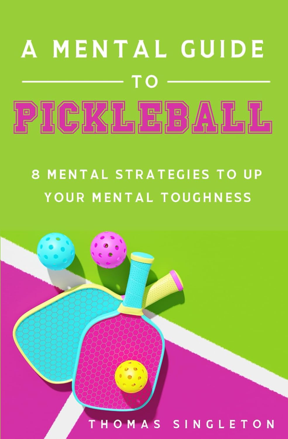 A Mental Guide to Pickleball: 8 Mental Strategies to Up Your Mental Toughness