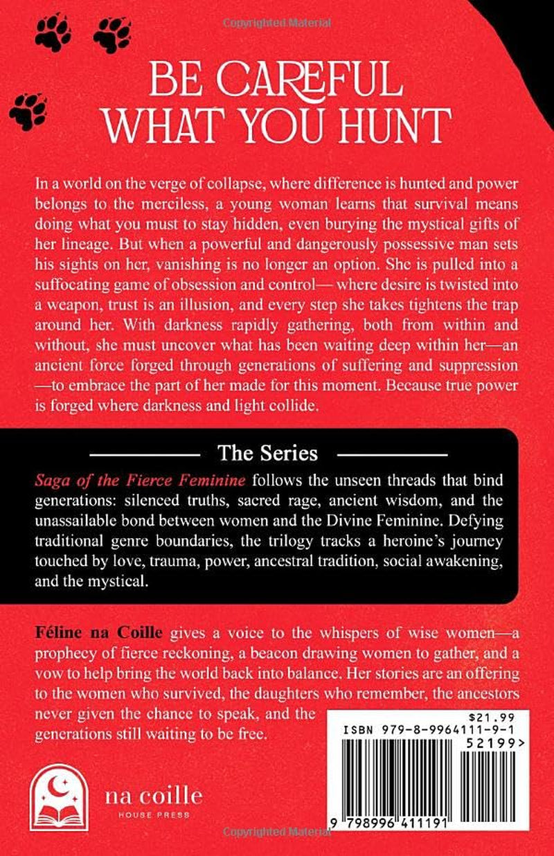 Be Careful What You Hunt (Saga of the Fierce Feminine)