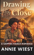 Drawing Her Close: A Sapphic Ranch Romance (Sacred Peaks Ranch)