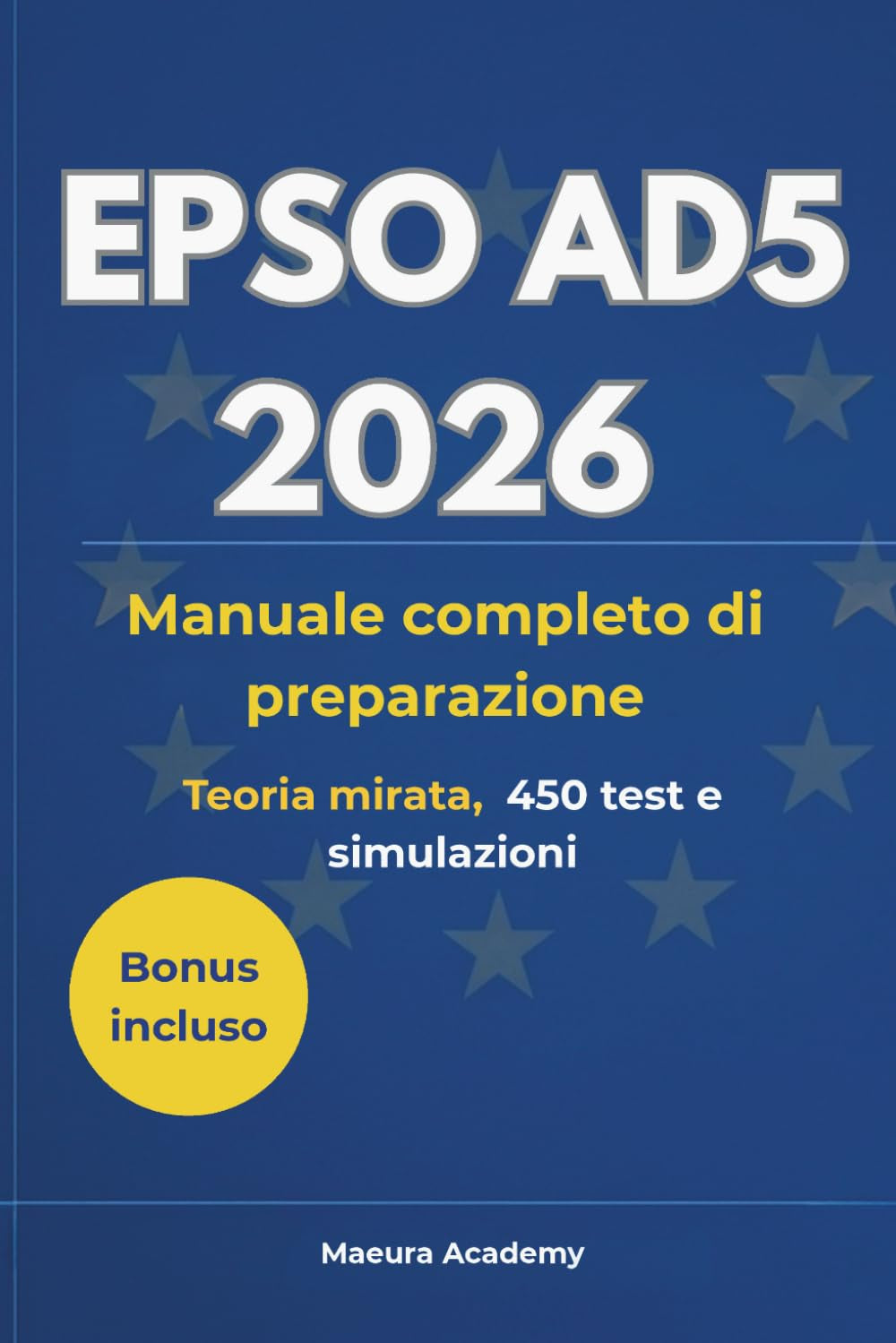 EPSO AD5 2026: Manuale completo di preparazione: reasoning verbale, numerico e astratto, conoscenza dell’UE, competenze digitali, EUFTE, teoria mirata, 450 test e simulazioni (Italian Edition)