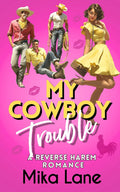 My Cowboy Trouble: A Reverse Harem Romance (The Reverse Harem Cowboy Stories)