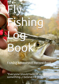 Fly Fishing Log Book: My Fly Fishing Adventures