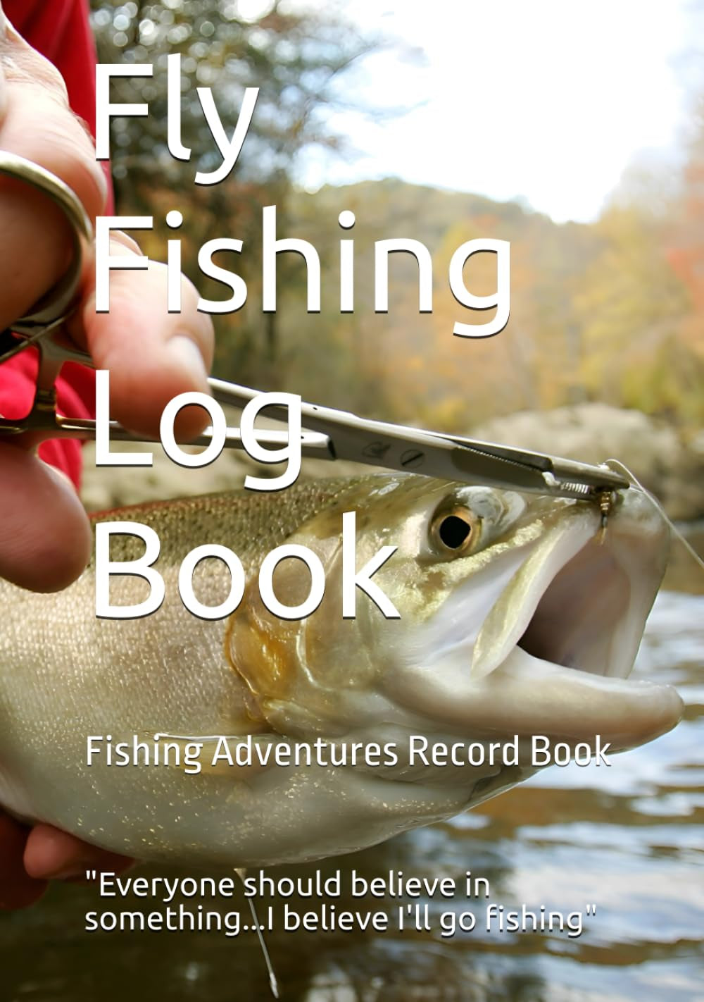 Fly Fishing Log Book: My Fly Fishing Adventures