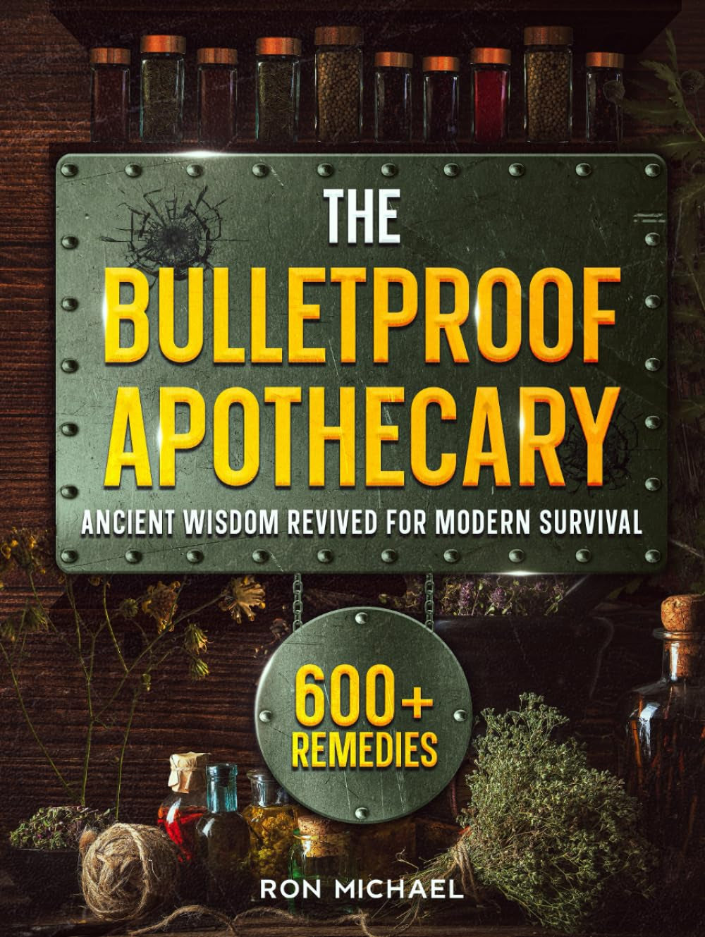The Bulletproof Apothecary - Ancient Wisdom Revived for Modern Survival: 600+ Forgotten Herbal Remedies to Heal Your Family When The Medical System Can't - From Daily Wellness to Crisis Medicine