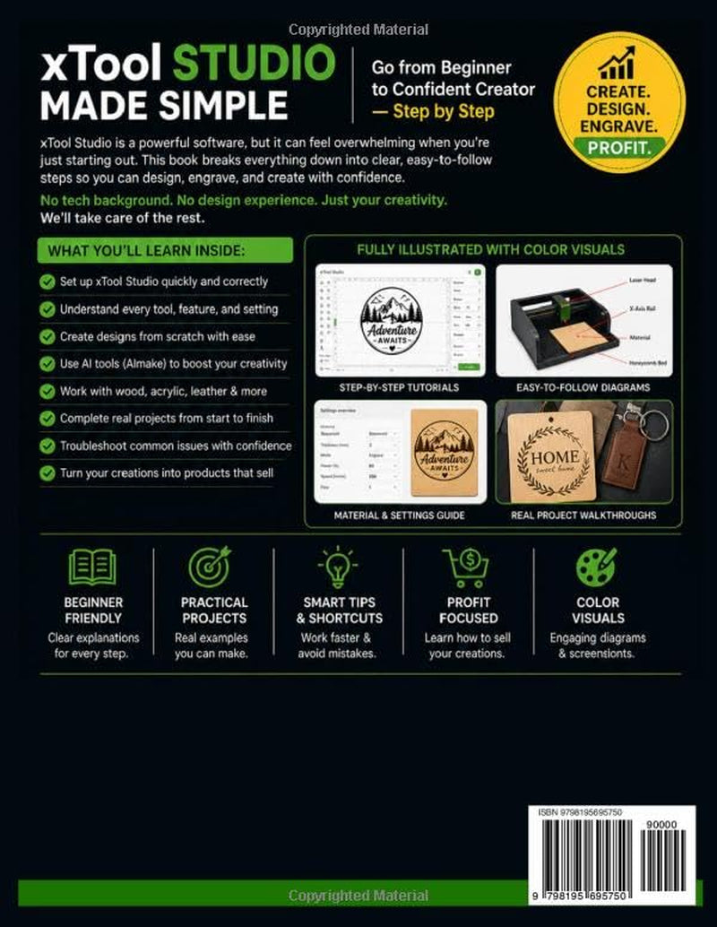 xTool Studio Made Simple: A Step-by-Step Beginner's Guide to Laser Engraving, AI Design, and Profitable Projects; From Setup to Selling (2026 Edition)