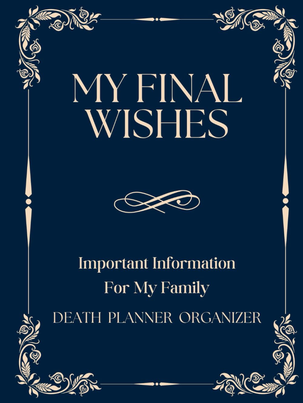 My Final Wishes Planner: Important Information For My Family, End of Life Organizer