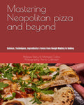 Mastering Neapolitan pizza and beyond: Science, Techniques, Ingredients & Ovens from Dough Making to Baking