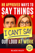 HR-Approved Ways to Say Things I Can’t Say Out Loud at Work: A Funny and Witty Office Gag Gift Packed with Sarcastic Jokes and Workplace Humor for Coworkers