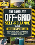 The Ultimate Off-Grid Self-Reliance Guide: Master DIY Strategies to Live Off the Grid, Protect Your Home and Family, and Become Fully Self-Reliant in Food, Water and Energy — When It Matters Most