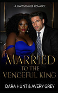 Married to the Vengeful King: A BWWM Mafia Romance (Ruthless Kings)